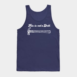 This Is Not A Drill Tank Top